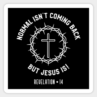 Normal Isn't Coming Back But Jesus Is - Revelation 14 Sticker